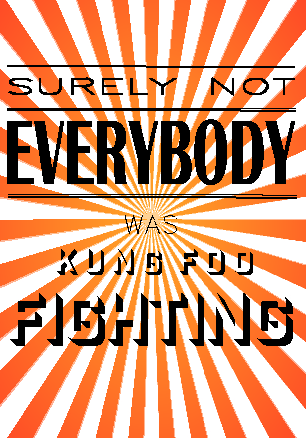 Surely not everybody was kung fu fighting text print