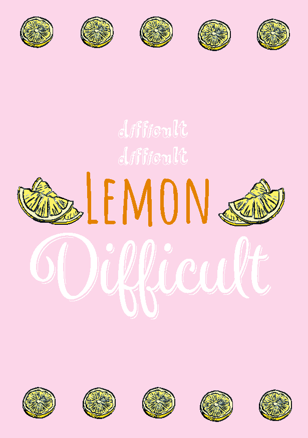 Difficult difficult lemon difficult text print